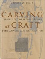 CARVING AS CRAFT - Palatine East and the Greco-Roman Bone and Ivory Carving Tradition