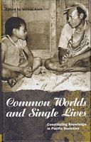 COMMON WORLDS AND SINGLES LIVES: Constituting Knowledge in Pacific Societies