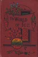THE WORLD OF ICE; or The Cruise of "The Dolphin"
