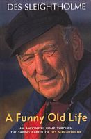 A FUNNY OLD LIFE - An Anecdotal Romp through the Sailing Career of Des Sleightholme