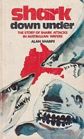 SHARK DOWN UNDER - The Story of Shark Attacks in Australian Waters