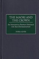 THE MAORI AND THE CROWN - An Indigenous People's Struggle for Self-Determination