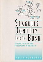 SEAGULLS DON'T FLY INTO THE BUSH: Cultural Identity and Development in Melanesia