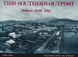 THIS SOUTHERN OUTPOST - Hobart 1846-1914