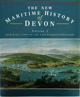 THE NEW MARITIME HISTORY OF DEVON, Volume I: From Early Times to the Late Eighteenth Century