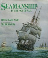 SEAMANSHIP IN THE AGE OF SAIL - An Account of the Shiphandling of the Sailing Man-of-War 1600-1860, Based on Contemporary Sources