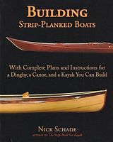 BUILDING STRIP-PLANKED BOATS: with Complete Plans and Instructions for a Dinghy, a Canoe, and a Kayak you can build