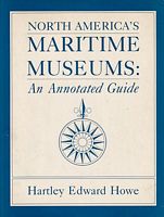 NORTH AMERICA'S MARITIME MUSEUMS: An Annotated Guide