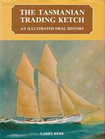 THE TASMANIAN TRADING KETCH - An Illustrated Oral History