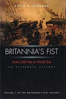 BRITANNIA'S FIST: From Civil War to World War - An Alternate History