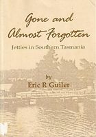 GONE AND ALMOST FORGOTTEN -  Jetties in Southern Tasmania