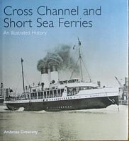 CROSS CHANNEL AND SHORT SEA FERRIES - An Illustrated History
