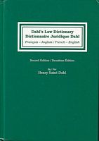 DAHL'S LAW DICTIONARY / DICTIONNAIRE Juridique Dahl -  An Annotated Legal Dictionary, including Definitions from Codes, Case Law, Statutes, and Legal Writings (French to English / English to French) / Dictionnaire Juridique annot&eacute;, avec des d&eacute;finitions tir&eacute;es des Codes, de la Jurisprudence, des Lois, et de la Doctrine (Fran&ccedil;ais-Anglais / Anglais-Fran&ccedil;ais)