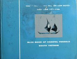 BLUE BOOK OF COASTAL VESSELS SOUTH VIETNAM / THANH-THU' V&Ecirc;' TAU THUY&Ecirc;N C&Acirc;N DUY&Ecirc;N MI&Ecirc;N NAM VI&Ecirc;T-NAM
