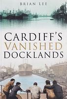 CARDIFF'S VANISHED DOCKLANDS