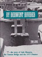 BY DERWENT DIVIDED - The story of the Lake Illawarra, the Tasman Bridge and the 1975 Disaster