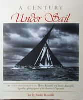A CENTURY UNDER SAIL - Selected Photographs by Morris Rosenfeld and Stanley Rosenfeld, Legendary Photographers of the America's Cup races