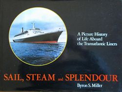 SAIL, STEAM AND SPLENDOUR, A Picture History of Life Aboard the Transatlantic Liners