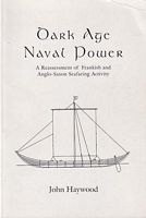 DARK AGE NAVAL POWER - A Reassessment of Frankish and Anglo-Saxon Seafaring Activity