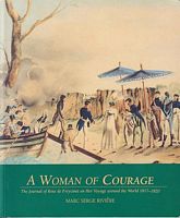 A WOMAN OF COURAGE - The Journal of Rose de Freycinet on her Voyage around the World 1817-1820