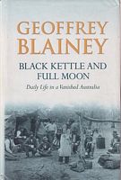 BLACK KETTLE AND FULL MOON: Daily Life in a Vanished Australia