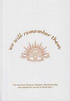 WE WILL REMEMBER THEM - The Men from Taroona - Kingston - Blackmans Bay who enlisted for Service in World War I
