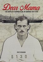 DEAR MAMA - The Diary of a German P.O.W. in Tasmania 1914-1915
