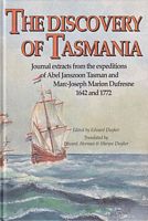 THE DISCOVERY OF TASMANIA, Journal Extracts from the Expeditions of Abel Janszoon Tasman and Marc-Joseph Marion Dufresne