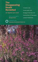 THE DISAPPEARING HEATH REVISITED - A Guide to the Conservation and Ecology of the Flora and Communities of Tasmanian Lowland Heathlands