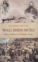 WHALES, MAIDENS AND GOLD - Henry Williams of Hobart Town