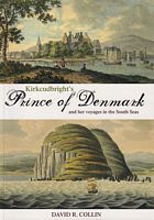 KIRKCUDBRIGHT'S "PRINCE OF DENMARK" and her voyages in the South Seas