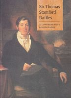 SIR THOMAS STAMFORD RAFFLES - A Comprehensive Bibliography