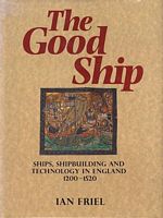 THE GOOD SHIP - Ships, Shipbuilding and Technology in England 1200-1520