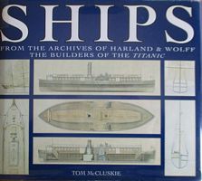 SHIPS - From the Archives of Harland & Wolff, the Builders of the Titanic