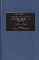 INDIGENOUS NAVIGATION AND VOYAGING IN THE PACIFIC: A Reference Guide
