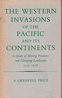THE WESTERN INVASIONS OF THE PACIFIC AND ITS CONTINENTS - A study of moving frontiers and changing landscapes 1513-1958
