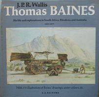THOMAS BAINES - His Life and Explorations in South Africa, Rhodesia and Australia  1820-1875