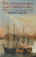 THE HONOURABLE COMPANY - A History of the English East India Company