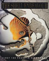 THE SHELL ENDEAVOUR - First 100 Years in Singapore