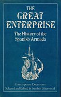 THE GREAT ENTERPRISE, The History of the Spanish Armada