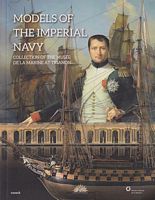 MODELS OF THE IMPERIAL NAVY - Collection of the Mus&eacute;e de la Marine at Trianon