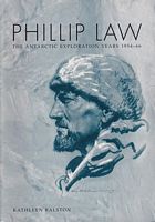 PHILLIP LAW: The Antarctic Exploration Years, 1954-66